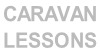 CARAVAN  LESSONS